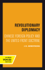 Revolutionary Diplomacy: Chinese Foreign Policy and the United Front Doctrine By J. D. Armstrong Cover Image