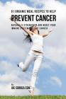 61 Organic Meal Recipes to Help Prevent Cancer: Naturally Strengthen and Boost Your Immune System to Fight Cancer By Joe Correa Cover Image