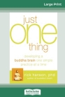 Just One Thing: Developing a Buddha Brain One Simple Practice at a Time (16pt Large Print Edition) Cover Image