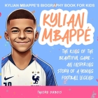 Kylian Mbappe: The King of the Beautiful Game - An Inspiring Story of a Young Football Legend By Thiery DuBois Cover Image
