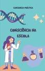 Consciência na escola: Mindfulness para crianças e adultos e seus benefícios na escola By Jorge Alonso (Translator), Conciencia Práctica Cover Image