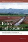 Fields and Streams: Stream Restoration, Neoliberalism, and the Future of Environmental Science (Geographies of Justice and Social Transformation #12) Cover Image