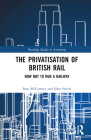 The Privatisation of British Rail: How Not to Run a Railway (Routledge Studies in Accounting) Cover Image