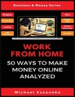 Work From Home: 50 Ways to Make Money Online Analyzed By Michael Ezeanaka Cover Image