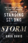 Standing Strong in the Storm - Study Guide: Cultivating Resilience In Times Of Trouble By Greg Davis Cover Image