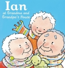 Ian at Grandma and Grandpa's House (Ian and Sarah) By Pauline Oud (Illustrator) Cover Image