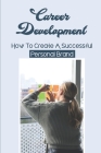 Career Development: How To Create A Successful Personal Brand: Looking For A New Job By Omar Shivley Cover Image