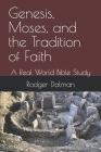 Genesis, Moses, and the Tradition of Faith: A Real World Bible Study By Rodger Dalman Cover Image