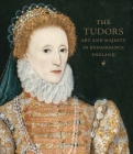 The Tudors: Art and Majesty in Renaissance England By Elizabeth Cleland, Adam Eaker, Marjorie E. Wieseman (Contributions by), Sarah Bochicchio (Contributions by) Cover Image