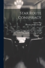 Star Route Conspiracy: United States Against Thomas J. Brady and Others. Opening Address of George Bliss, Washington, D.C., June 2 and 5, Dec Cover Image