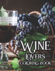 Wine Lovers Coloring Book: Relaxing Coloring Book For Adults, Wine Images To Color With Hilarious Wine Quotes Cover Image