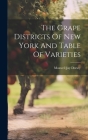The Grape Districts Of New York And Table Of Varieties By Maxwell Jay Dorsey Cover Image