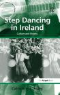 Step Dancing in Ireland: Culture and History By Catherine E. Foley Cover Image