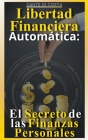 Libertad Financiera Automática: El Secreto de las Finanzas Personales By Dante Di Costa Cover Image