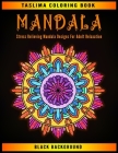 Mandala: Midnight Mandala Stress Relieving Designs For Adult Relaxation - Coloring Pages For Meditation And Happiness - Adult C By Taslima Coloring Books Cover Image