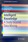 Intelligent Knowledge: A Study Beyond Data Mining (SpringerBriefs in Business) By Yong Shi, Lingling Zhang, Yingjie Tian Cover Image