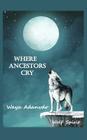 Where Ancestors Cry By Waya Adanvdo Cover Image