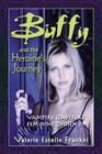 Buffy and the Heroine's Journey: Vampire Slayer as Feminine Chosen One By Valerie Estelle Frankel Cover Image