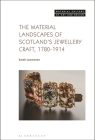The Material Landscapes of Scotland's Jewellery Craft, 1780-1914 (Material Culture of Art and Design) Cover Image