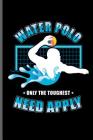 Water Polo Only the Toughest Need Apply: Water Polo sports notebooks gift (6x9) Dot Grid notebook to write in Cover Image
