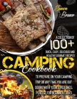 Camping Cookbook: A Collection Of 100+ Quick, Easy, Delicious and Healthy Gourmet Recipes To Prepare On Your Camping Trip Or Any Time Yo Cover Image