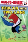 Toucan with Two Cans: Ready-to-Read Level 1 By Heidi  E. Y. Stemple, Aaron Spurgeon (Illustrator) Cover Image