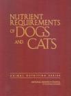 Nutrient Requirements of Dogs and Cats By National Research Council, Division on Earth and Life Studies, Board on Agriculture and Natural Resourc Cover Image