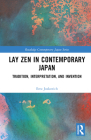 Lay Zen in Contemporary Japan: Tradition, Interpretation, and Invention (Routledge Contemporary Japan) By Erez Joskovich Cover Image