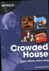 Crowded House: Every Album, Every Song By Jon Magidsohn Cover Image