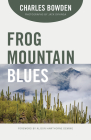 Frog Mountain Blues By Charles Bowden, Jack Dykinga (By (photographer)), Alison Hawthorne Deming (Foreword by) Cover Image