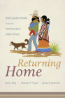 Returning Home: Diné Creative Works from the Intermountain Indian School By Farina King, Michael P. Taylor, James R. Swensen, Robert Dodson (Foreword by), Rena Dunn (Foreword by), Terence Wride (Contributions by), Students of the Intermountain Indian School (Contributions by) Cover Image
