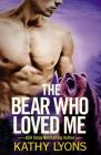 The Bear Who Loved Me (Grizzlies Gone Wild #1) By Kathy Lyons Cover Image