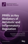 PPARs as Key Mediators of Metabolic and Inflammatory Regulation By Manuel Vázquez-Carrera (Guest Editor), Walter Wahli (Guest Editor) Cover Image