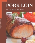 150 Yummy Pork Loin Recipes: Yummy Pork Loin Cookbook - Where Passion for Cooking Begins By Johnie Travis Cover Image