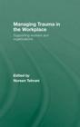 Managing Trauma in the Workplace: Supporting Workers and Organisations By Noreen Tehrani (Editor) Cover Image