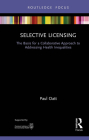 Selective Licensing: The Basis for a Collaborative Approach to Addressing Health Inequalities (Routledge Focus on Environmental Health) Cover Image