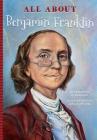 All about Benjamin Franklin By Jennifer Mujezinovic, Elizabeth Zuckerman Cover Image