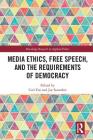 Media Ethics, Free Speech, and the Requirements of Democracy (Routledge Research in Applied Ethics) By Carl Fox (Editor), Joe Saunders (Editor) Cover Image