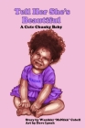 Tell Her She's Beautiful: A Cute Chunky Baby By Wanikki Msnikk Cabell, Dave P. Lynch (Illustrator) Cover Image