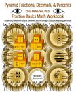 Pyramid Fractions, Decimals, & Percents - Fraction Basics Math Workbook: Converting Between Fractions, Decimals, and Percentages (Includes Repeating D Cover Image
