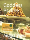 Goddess Psykhe: Easy Everyday Recipes - Desserts By Ajsha Finney Cover Image