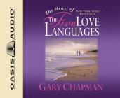 The Heart of the Five Love Languages By Gary Chapman, Chris Fabry (Narrator) Cover Image