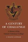 A Century of Challenge: A History of the Ontario Veterinary College (Heritage) By Friston Eugene Gattinger Cover Image
