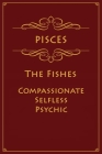 Pisces - The Fishes (Compassionate, Selfless, Psychic): Astrology Notebook For Zodiac Star Signs - 120 pages, 6x9 By Personality Press Cover Image
