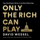 Only the Rich Can Play: How Washington Works in the New Gilded Age Cover Image