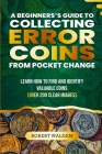 A Beginner's Guide to Collecting Error Coins from Pocket Change: Learn how to find and identify valuable coins (Over 200 Clear Images) Cover Image