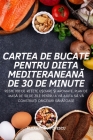 Cartea de Bucate Pentru Dieta MediteraneanĂ de 30 de Minute By Alexandru Popescu Cover Image