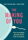 The Making of You: The Incredible Journey from Cell to Human By Katharina Vestre, Linnea Vestre (Illustrator) Cover Image