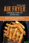 Air fryer Cookbook Complete Edition 2021: Healthy and Fast Recipes for Smart People on a Budget How to Fry, Grill, Bake, and Roast Your Favourite Meal Cover Image