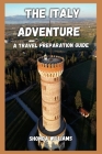 The Italy Adventure: A Travel Preparation Guide By Shonda Williams Cover Image